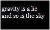 "gravity is a lie and so is the sky" stamp (joke)